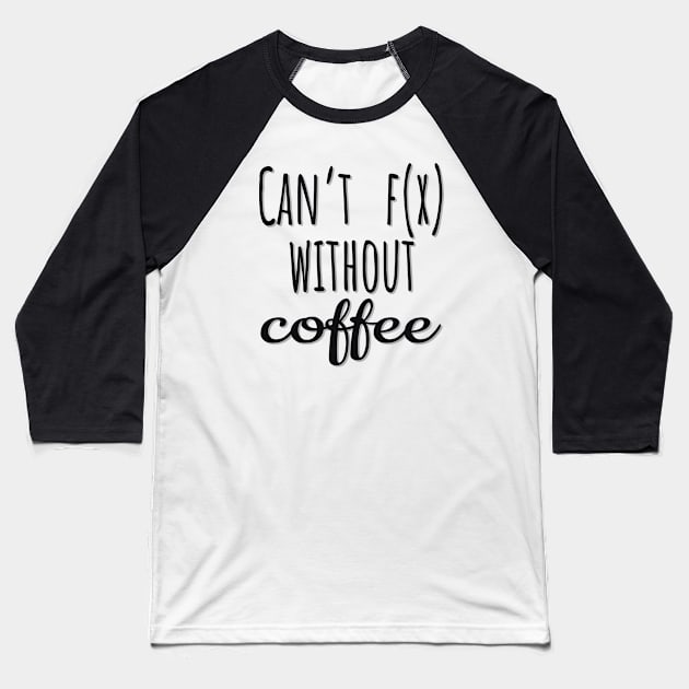 Math: Can't function without coffee Baseball T-Shirt by LM Designs by DS